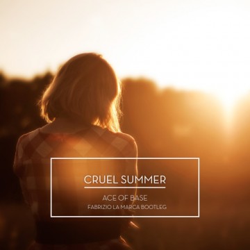 Cruel Summer feat. Ace Of Base  (Fabrizio La Marca Bootleg) -
                    Luxe radio