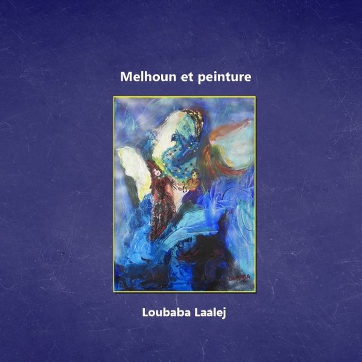 Loubaba Laalej qui présente « Melhoun et Peinture » - Littérature -
                    Luxe radio