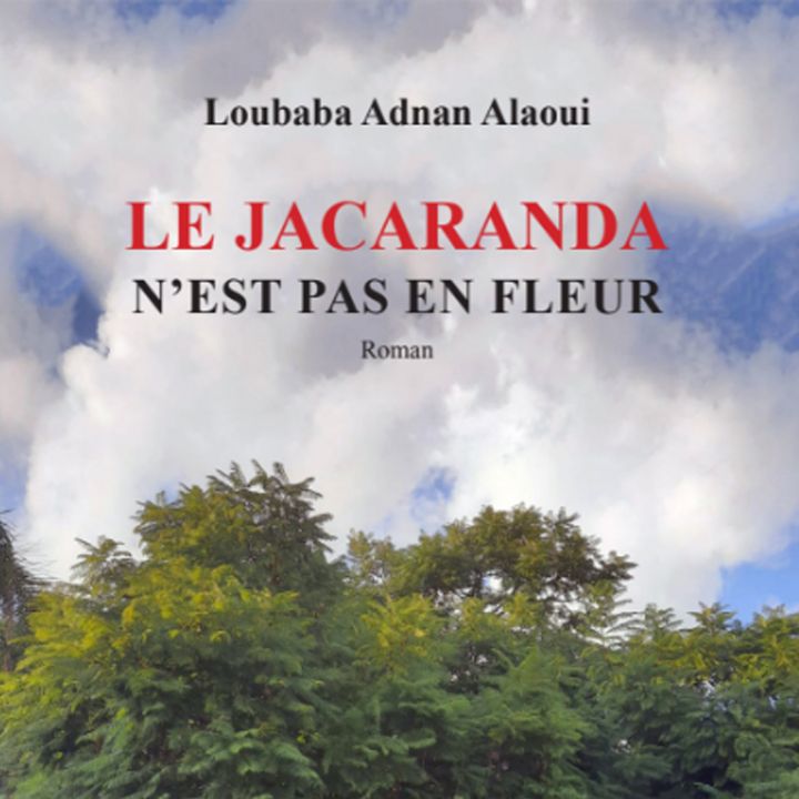 « Le Jacaranda n’est pas en fleur », le nouveau roman de Loubaba Adnan El Alaoui - Littérature -
                    Luxe radio