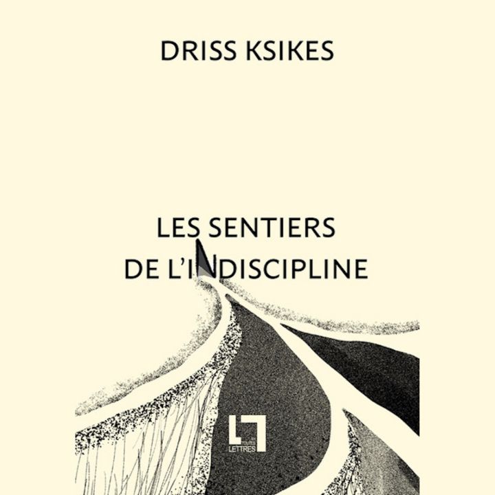Les Sentiers de l'indiscipline de Driss Ksikes (Éditions En Toutes Lettres) - Entre Les Lignes -
                    Luxe radio
