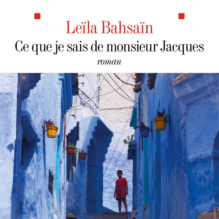 « Ce que je sais de monsieur Jacques », le troisième roman de Leila Bahsain, salué par la critique - Le Journal des Arts -
                    Luxe radio